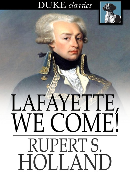 Title details for Lafayette, We Come! by Rupert S. Holland - Available